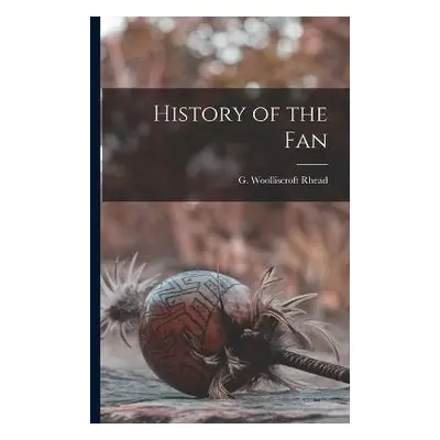 History of the Fan - Rhead, G Woolliscroft