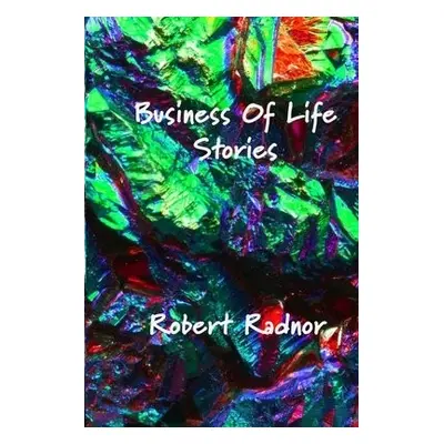 Business Of Life Stories - Radnor, Robert