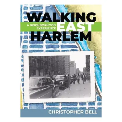 Walking East Harlem - Bell, Christopher