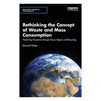 Rethinking the Concept of Waste and Mass Consumption - Waite, Richard