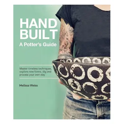 Handbuilt, A Potter's Guide - Weiss, Melissa