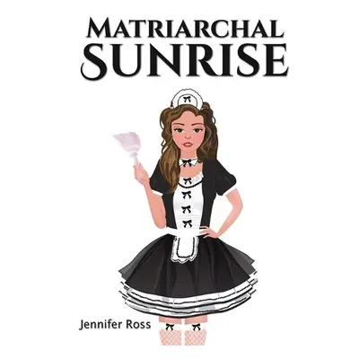 Matriarchal Sunrise - Ross, Jennifer