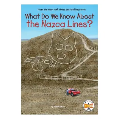 What Do We Know About the Nazca Lines? - Hubbard, Ben a Who HQ