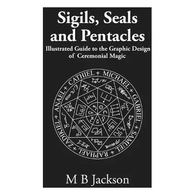 Sigils, Seals and Pentacles - Jackson, M