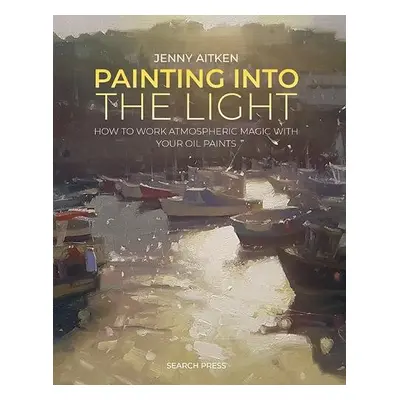 Painting into the Light - Aitken, Jenny