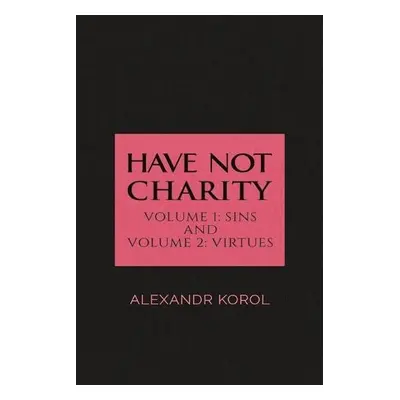 Have Not Charity - Volume 1: Sins and Volume 2: Virtues - Korol, Alexandr