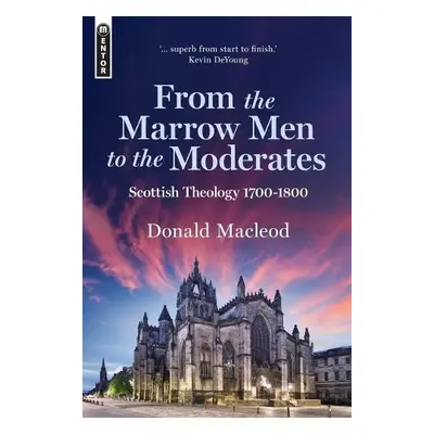 From the Marrow Men to the Moderates - Macleod, Donald