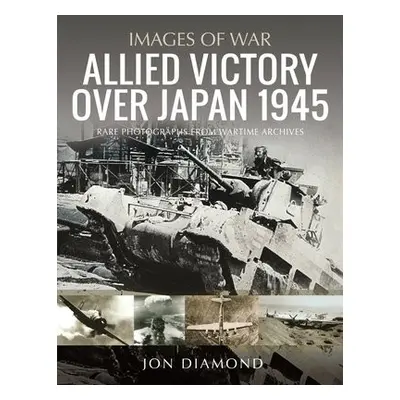 Allied Victory Over Japan 1945 - Diamond, Jon