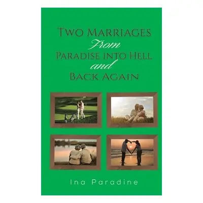 Two Marriages: From Paradise into Hell and Back Again - Paradine, Ina