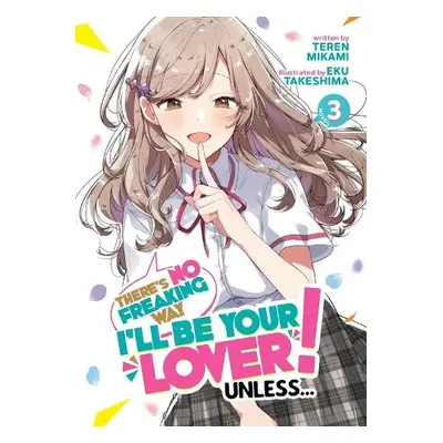 There's No Freaking Way I'll be Your Lover! Unless... (Light Novel) Vol. 3 - Mikami, Teren