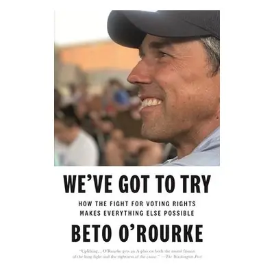 We've Got to Try - O'Rourke, Beto