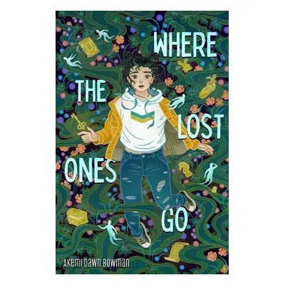 Where the Lost Ones Go - Bowman, Akemi Dawn