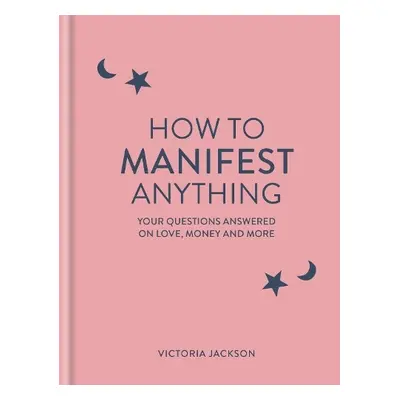 How to Manifest Anything - Jackson, Victoria