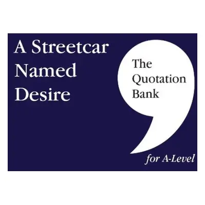 Quotation Bank: A Streetcar Named Desire A-Level Revision and Study Guide for English Literature