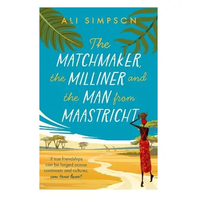 Matchmaker, the Milliner and the Man from Maastricht - Simpson, Ali