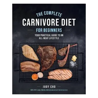 Complete Carnivore Diet for Beginners - Cho, Judy a Spath, Laura