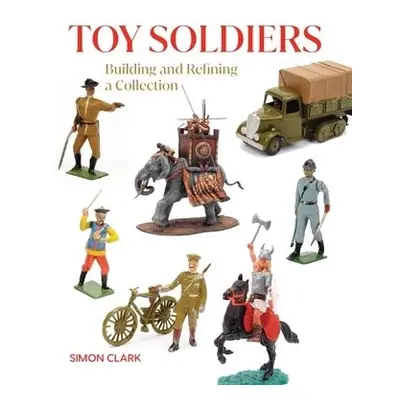 Toy Soldiers - Clark, Simon