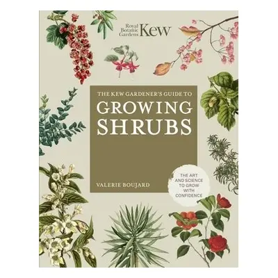 Kew Gardener's Guide to Growing Shrubs - Boujard, Valerie a Kew Royal Botanic Gardens