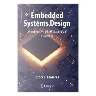 Embedded Systems Design using the MSP430FR2355 LaunchPad™ - LaMeres, Brock J.