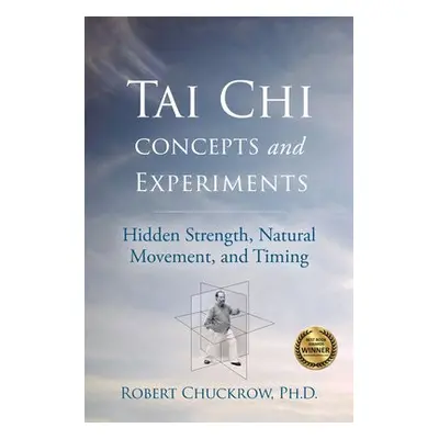 Tai Chi Concepts and Experiments - Chuckrow, Robert