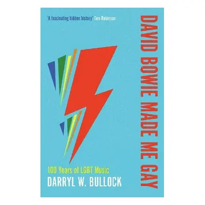 David Bowie Made Me Gay - Bullock, Darryl W.