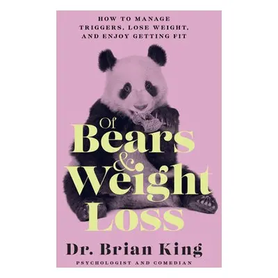 Of Bears and Weight Loss - King, Dr. Brian