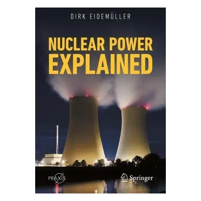 Nuclear Power Explained - Eidemuller, Dirk