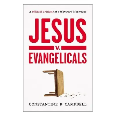 Jesus v. Evangelicals - Campbell, Constantine R.