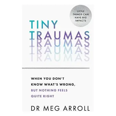 Tiny Traumas - Arroll, Dr Meg