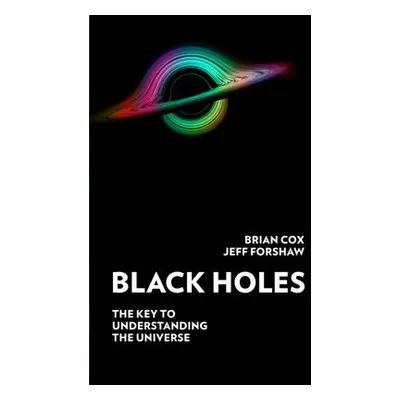 Black Holes - Cox, Professor Brian a Forshaw, Professor Jeff