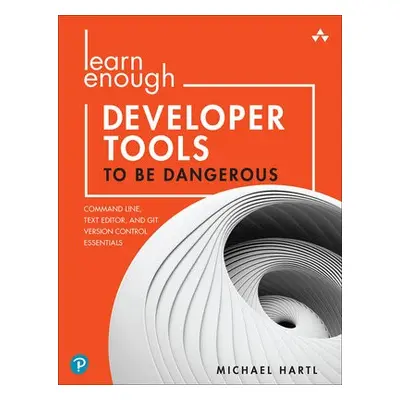 Learn Enough Developer Tools to Be Dangerous - Hartl, Michael