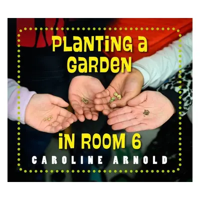 Planting a Garden in Room 6 - Arnold, Caroline