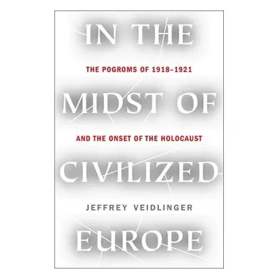 In the Midst of Civilized Europe - Veidlinger, Jeffrey