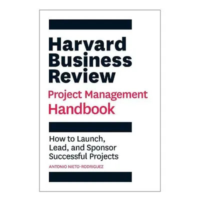 Harvard Business Review Project Management Handbook - Nieto-Rodriguez, Antonio