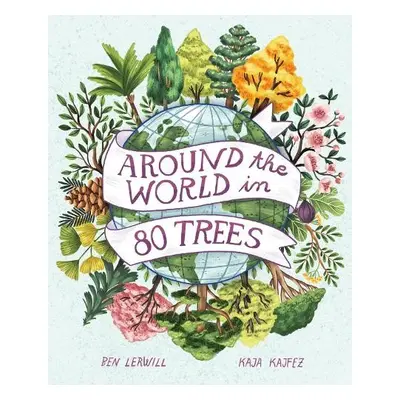 Around the World in 80 Trees - Lerwill, Ben