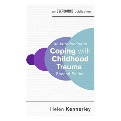 An Introduction to Coping with Childhood Trauma, 2nd Edition - Kennerley, Helen