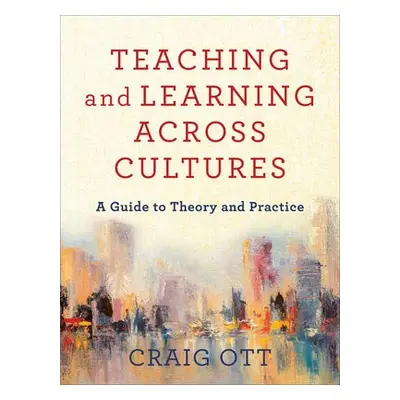 Teaching and Learning across Cultures – A Guide to Theory and Practice - Ott, Craig