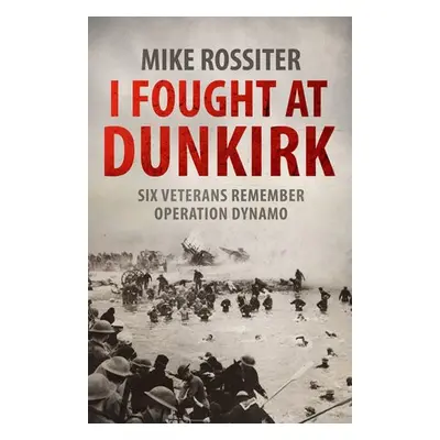 I Fought at Dunkirk - Rossiter, Mike