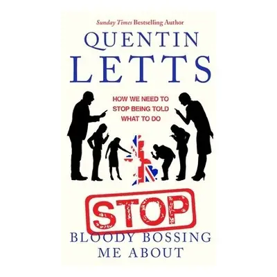 Stop Bloody Bossing Me About - Letts, Quentin