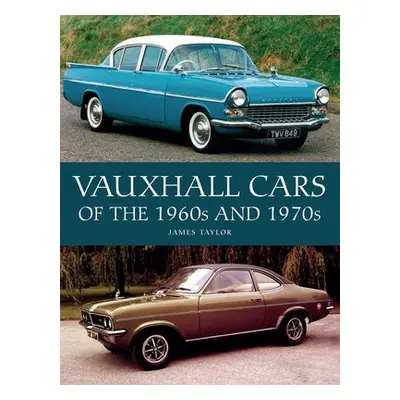 Vauxhall Cars of the 1960s and 1970s - Taylor, James