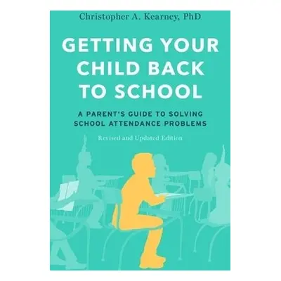 Getting Your Child Back to School - Kearney, Christopher A. (Distinguished Professor of Psycholo