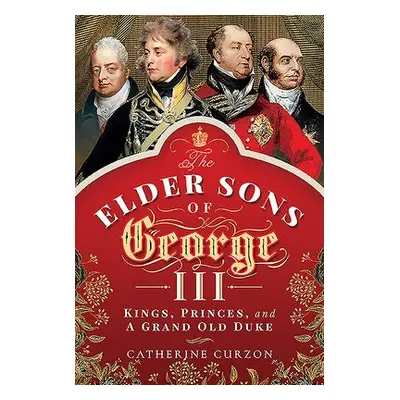 Elder Sons of George III - Curzon, Catherine