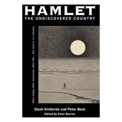 Hamlet - the Undiscovered Country - Beck, Peter a Kirkbride, Stash