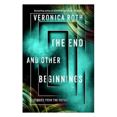 End and Other Beginnings - Roth, Veronica