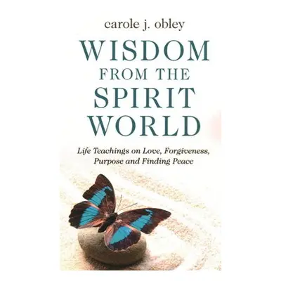 Wisdom From the Spirit World - Obley, Carole J.