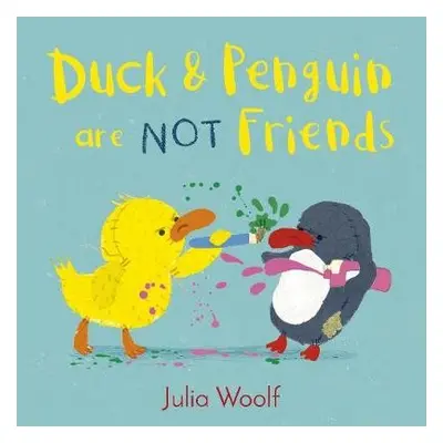 Duck and Penguin Are Not Friends - Woolf, Julia