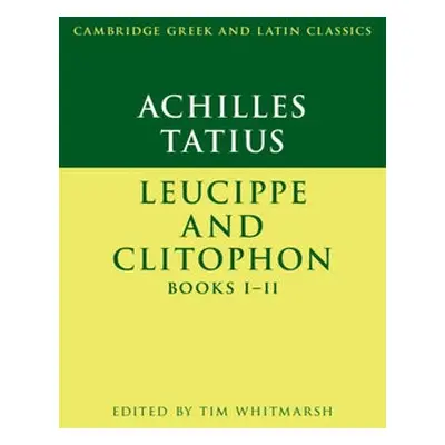 Achilles Tatius: Leucippe and Clitophon Books I–II