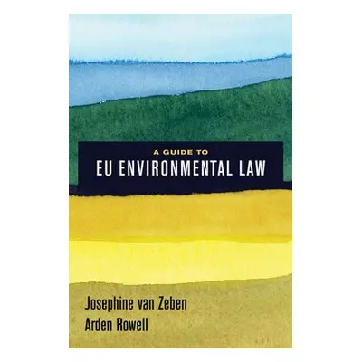 Guide to EU Environmental Law - van Zeben, Josephine a Rowell, Arden