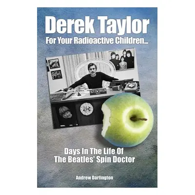 Derek Taylor: For Your Radioactive Children... - Darlington, Andrew