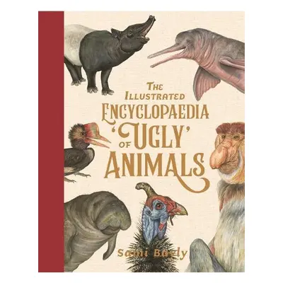 Illustrated Encyclopaedia of 'Ugly' Animals - Bayly, Sami